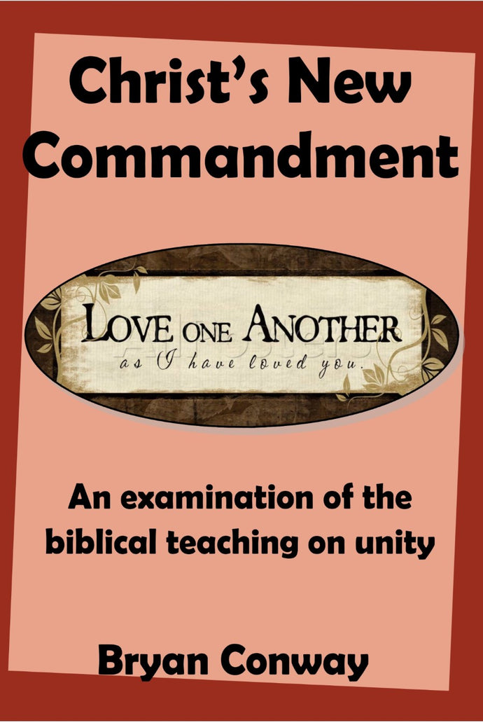 Christ's New Commandment: An examination of the biblical teaching on Unity