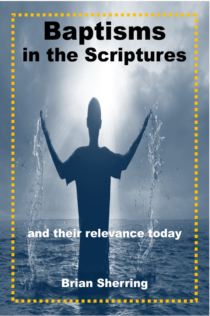 Baptisms in the Scriptures: And Their Relevance Today