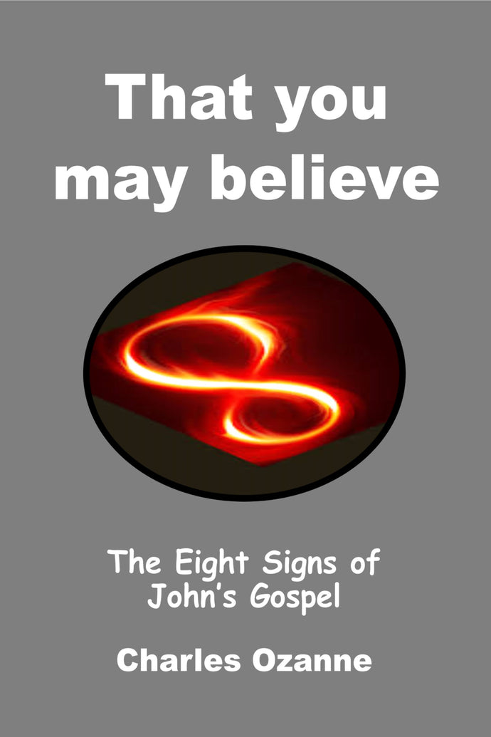 That You May Believe: The Eight Signs of John's Gospel