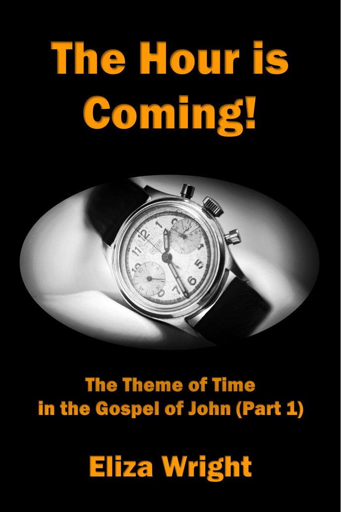 The Hour is Coming! The Theme of Time in the Gospel of John (Part 1)