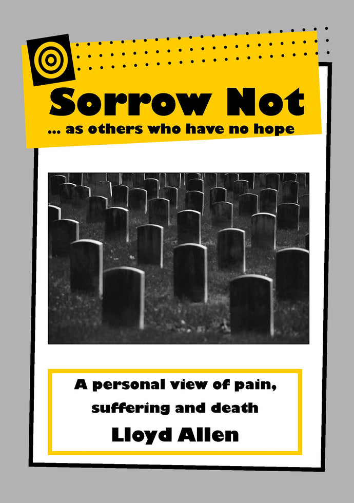 Sorrow Not: A Personal View of Pain, Suffering and Death