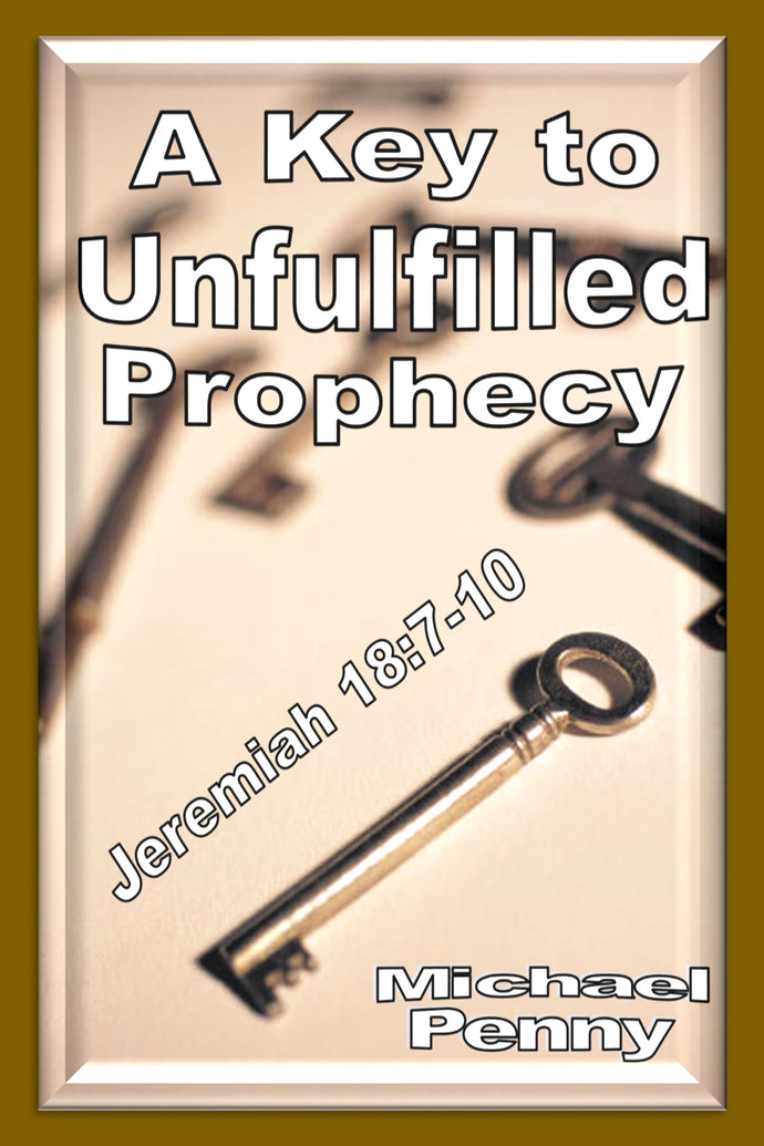 A Key to Unfilled Prophecy: Jeremiah 18:7-10