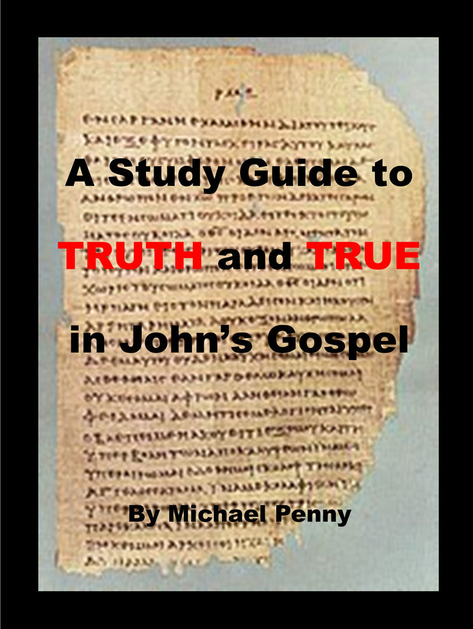 A study guide to ‘truth’ and true’ in John’s Gospel
