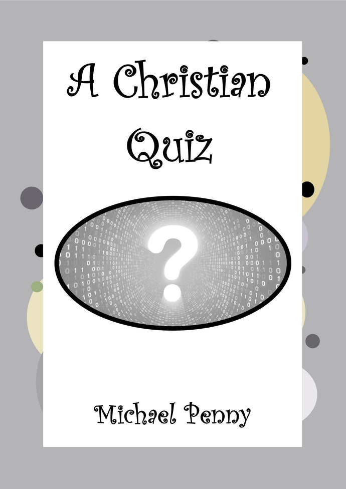 A Christian Quiz of Five Rounds (answers supplied) - Number 1