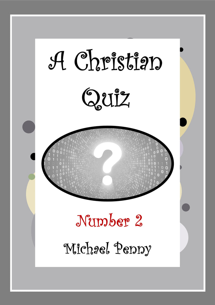 A Christian Quiz of Five Rounds (answers supplied) - Number 2