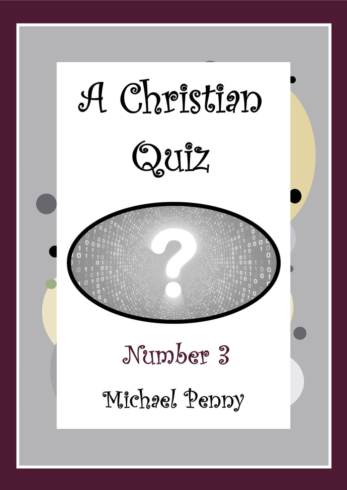 A Christian Quiz of Five Rounds (answers supplied) - Number 3