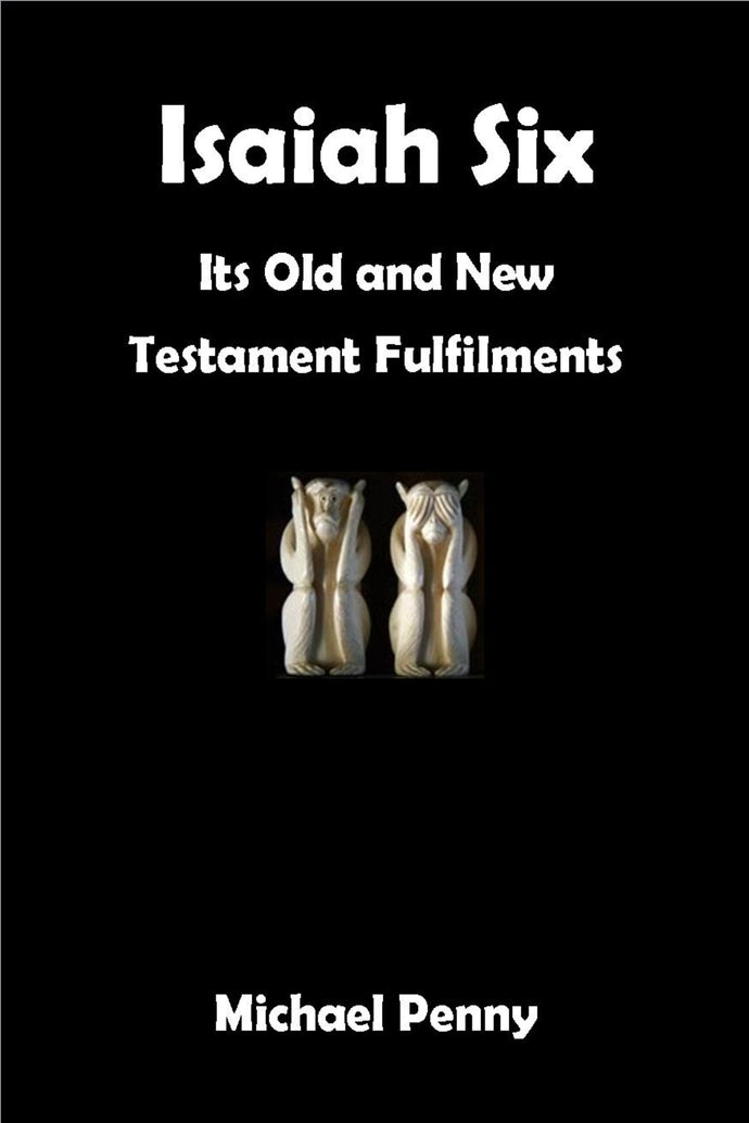 Isaiah Six. Its Old and New Testament Fulfilments