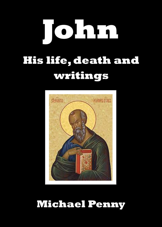 John: His life, death and writings