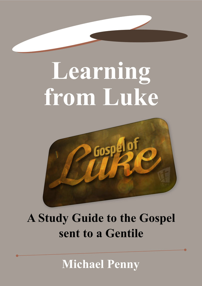 Learning from Luke - A Study Guide to the Gospel sent to a Gentile