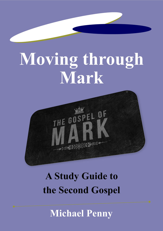 Moving through Mark - A Study Guide to the Second Gospel