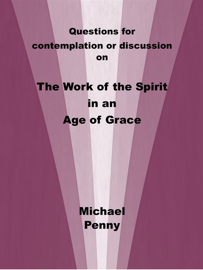 Questions for contemplation or discussion on The Work of the Spirit in an Age of Grace
