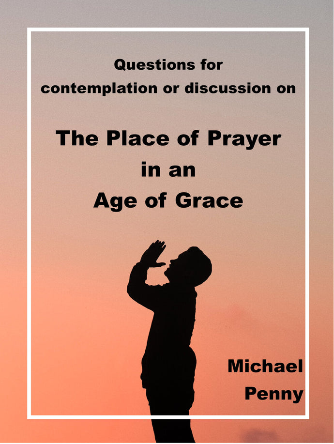 Questions for contemplation or discussion on The Place of Prayer in an Age of Grace