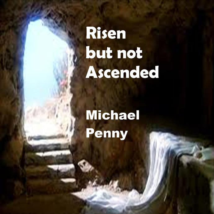 Risen But Not Ascended