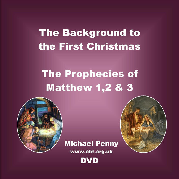 The Background to the First Christmas and the Prophecies of Matthew 1, 2, 3