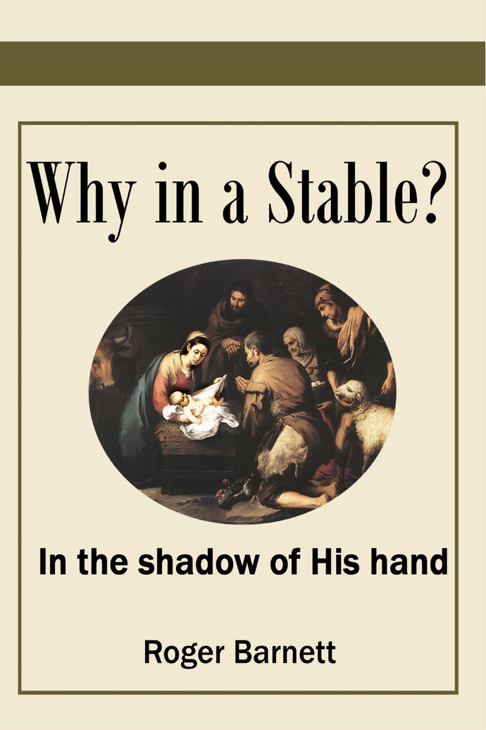 Why in a Stable?: In the shadow of His hand