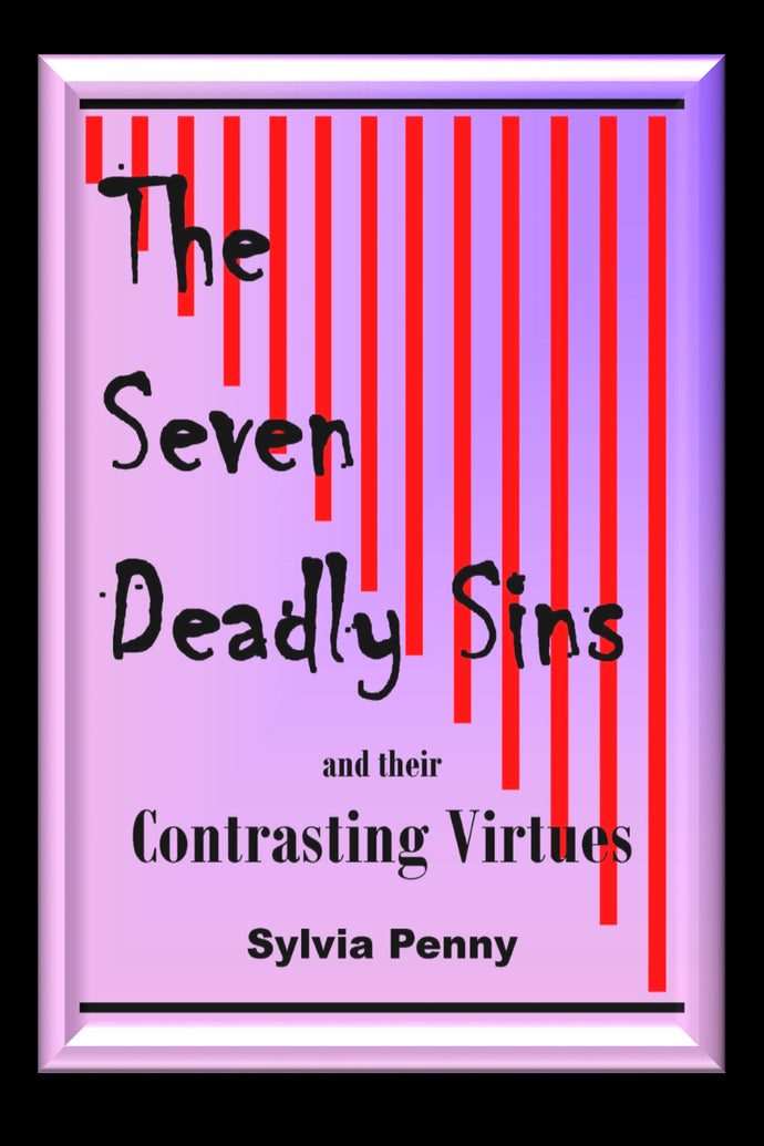 The Seven Deadly Sins and their Contrasting Virtues