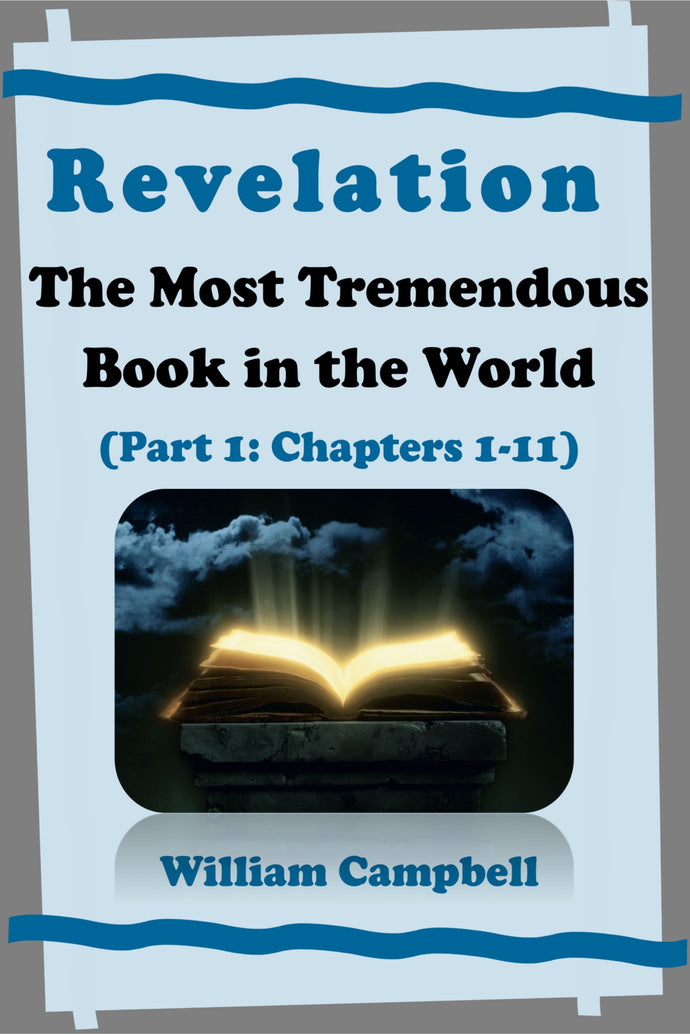 Revelation: The Most Tremendous Book in the World - Volume 1 (Chapters 1-11)