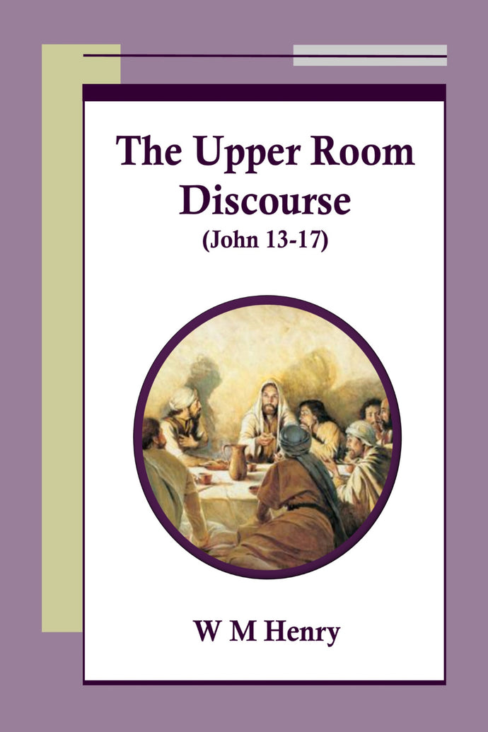 The Upper Room Discourse (John 13-17)